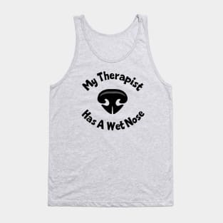 My Therapist Has A Wet Nose Tank Top